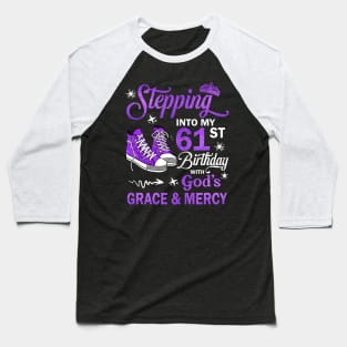 Stepping Into My 61st Birthday With God's Grace & Mercy Bday Baseball T-Shirt
